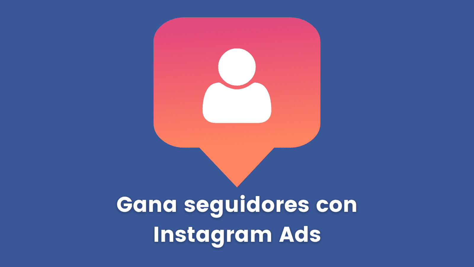 Aprende cómo ganar seguidores con Instagram Ads
